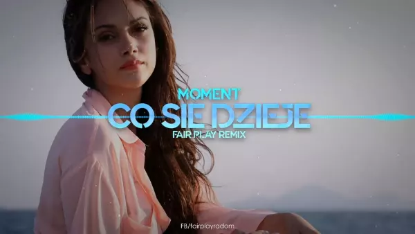 Moment - Co się dzieje (FAIR PLAY REMIX)