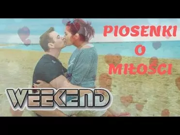 Najpiękniejsze piosenki o miłości - Składanka zespołu Weekend