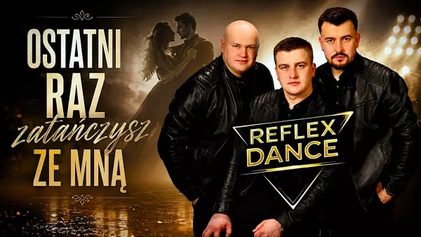Ostatni raz zatańczysz ze mną - Reflex Dance