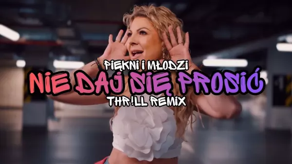 Piękni i Młodzi - Nie daj się prosić (THR!LL REMIX)