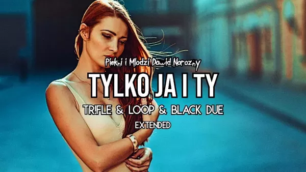 Piękni i Młodzi Dawid Narożny - Tylko Ja i Ty (Tr!Fle & Loop & Black Due Extended Remix)