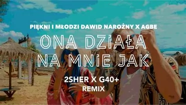 Piękni i Młodzi Dawid Narożny x Agbe - Ona działa na mnie jak (2Sher X G40+ Remix)