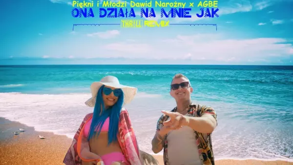 Piękni i Młodzi Dawid Narożny x Agbe- Ona działa na mnie jak (THR!LL Remix)