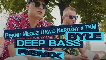 Piękni i Młodzi Dawid Narożny x Tkm - Byłe (Deep Bass Remix)