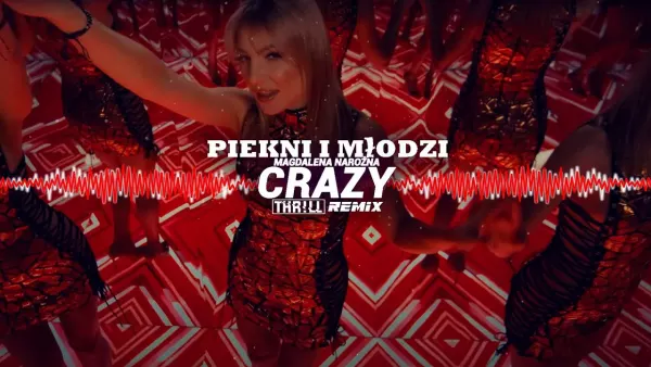 PIĘKNI I MŁODZI Magdalena Narożna - Crazy (Bam Bam Bam) (THR!LL REMIX)