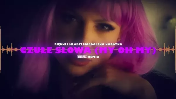 Piękni i Młodzi Magdalena Narożna - Czułe Słowa (My Oh My) (THR!LL Remix)