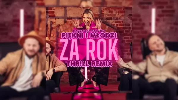 Piękni i Młodzi Magdalena Narożna - Za rok (THR!LL Remix)