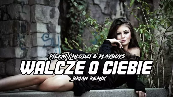 Piękni i Młodzi Magdalena Narożna & Playboys - Walczę o Ciebie (BRiAN Remix)