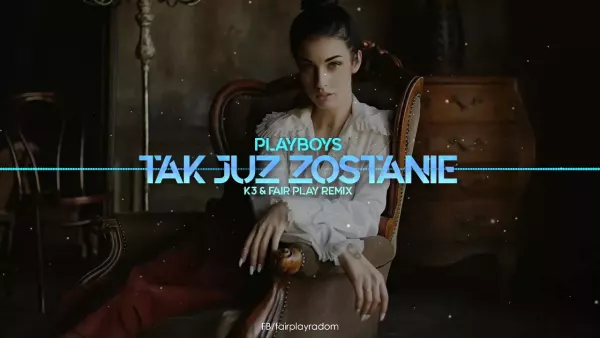 Playboys - Tak już zostanie (K3 & Fair Play Remix)