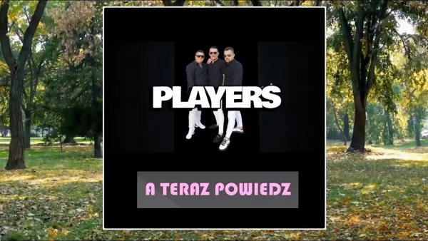 Players - A teraz powiedz