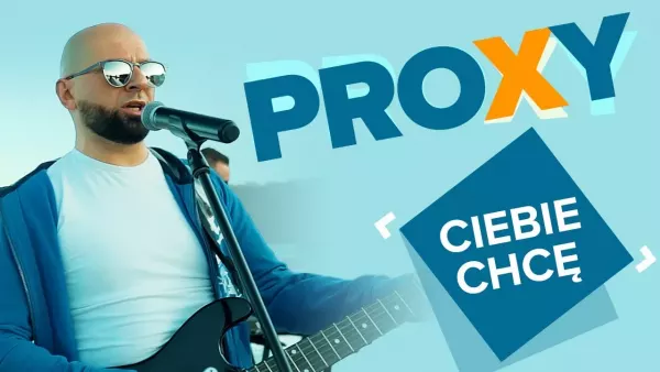 Proxy - Ciebie chcę 