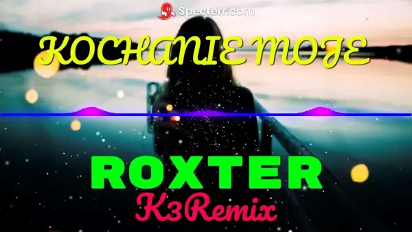Roxter - Kochanie Moje (K3 Remix)