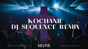 Selfie - Kochanie DJ Sequence Remix