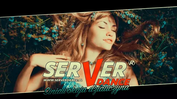 SERVERdance - Siniawokaja dziauczyna RMX 2021
