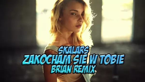 Skalars - Zakocham Sie W Tobie (BRiAN Remix)