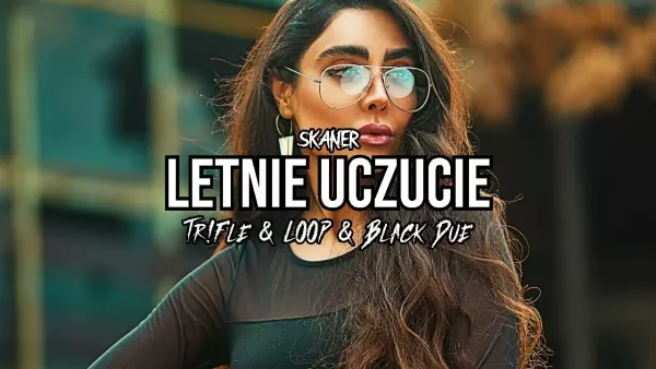 Skaner - Letnie uczucie (Tr!Fle & Loop & Black Due Remix)