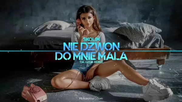 Skolim - Nie Dzwoń do Mnie Mała (Da Luca Remix)