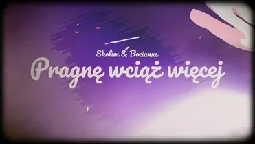 Skolim & Bocianus - Pragnę wciąż więcej