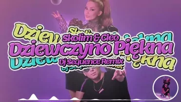 Skolim & Cleo - Dziewczyno Piękna (Dj Sequence Remix)