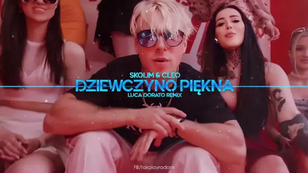 Skolim & Cleo - Dziewczyno Piękna (Luca Dorato Remix)