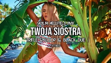 Skolim, Hellfield, Divix - Twoja Siostra (Tr!Fle & Loop & Black Due Extended Remix)
