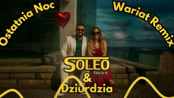Soleo & Dziurdzia - Ostatnia Noc ☆ Wariat Remix
