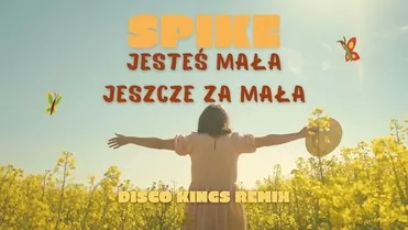 Spike - Jesteś mała jeszcze za mała ( Disco Kings Remix )