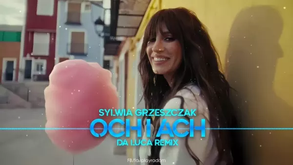 Sylwia Grzeszczak - och i ach (Da Luca Remix)