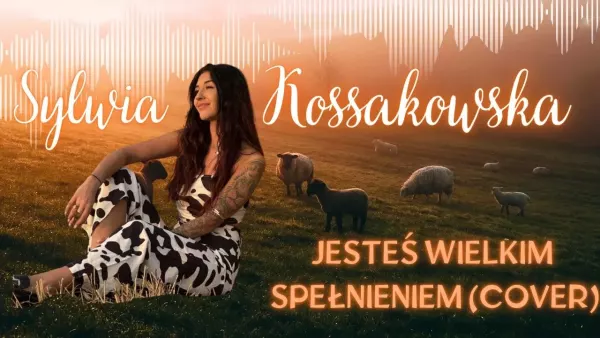 Sylwia Kossakowska - Jesteś Wielkim Spełnieniem (Cover Classic)