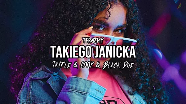 TerazMy - Takiego Janicka (Tr!Fle & Loop & Black Due Remix)