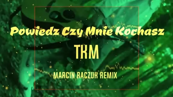 Tkm - Powiedz czy mnie kochasz [ Marcin Raczuk Vixa Remix ]