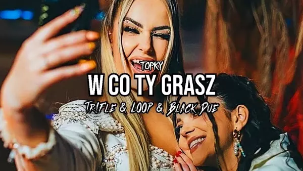Topky - W co Ty Grasz (Tr!Fle & Loop & Black Due Remix)