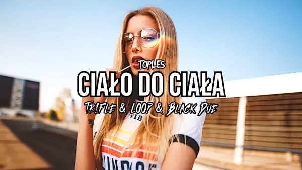 Toples - Ciało do ciała (Tr!Fle & Loop & Black Due Remix)