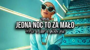 Toples - Jedna Noc To Za Mało (Tr!Fle & Loop & Black Due Remix)
