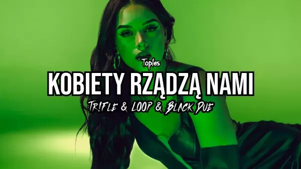 Toples - Kobiety rządzą nami (Tr!Fle & Loop & Black Due Remix)
