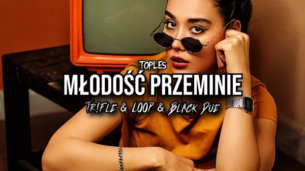 Toples - Młodość przeminie (Tr!Fle & Loop & Black Due Remix)