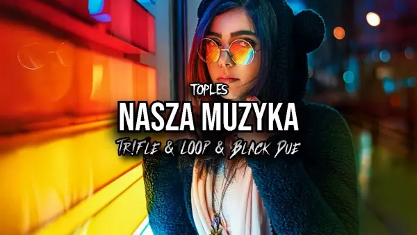 Toples - Nasza Muzyka (Tr!Fle & Loop & Black Due Remix)