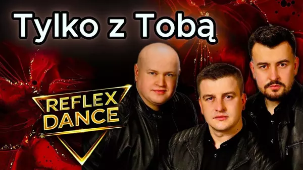 Tylko z Tobą - Reflex Dance
