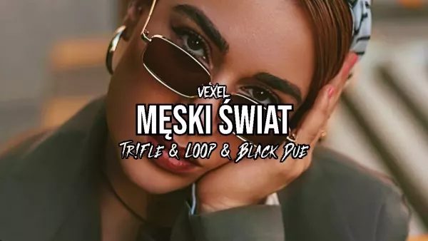 Vexel - Męski Świat (Tr!Fle & Loop & Black Due Remix)