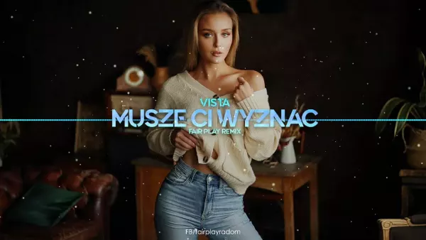 Vista - Muszę Ci Wyznać (Fair Play Remix)