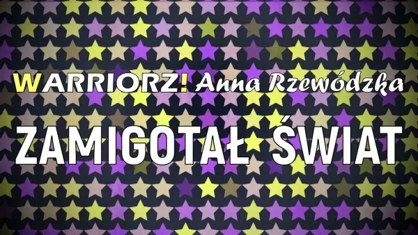 Warriorz! x Anna Rzewódzka - Zamigotał świat