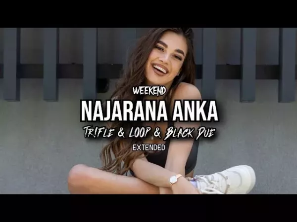 WEEKEND - Najarana Anka (Tr!Fle & LOOP & Black Due EXTENDED REMIX)