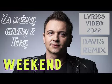 Weekend - Za Każdą chwilę z Tobą (Davis Remix) (Lyrics Video 2022)
