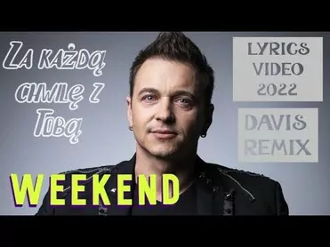 Weekend - Za Każdą chwilę z Tobą (Davis Remix) (Lyrics Video 2022)