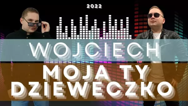 Wojciech - Moja ty dzieweczko 2022