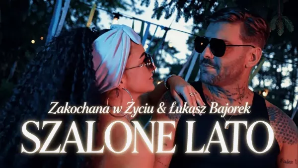 Zakochana w Życiu & Łukasz Bajorek - Szalone lato