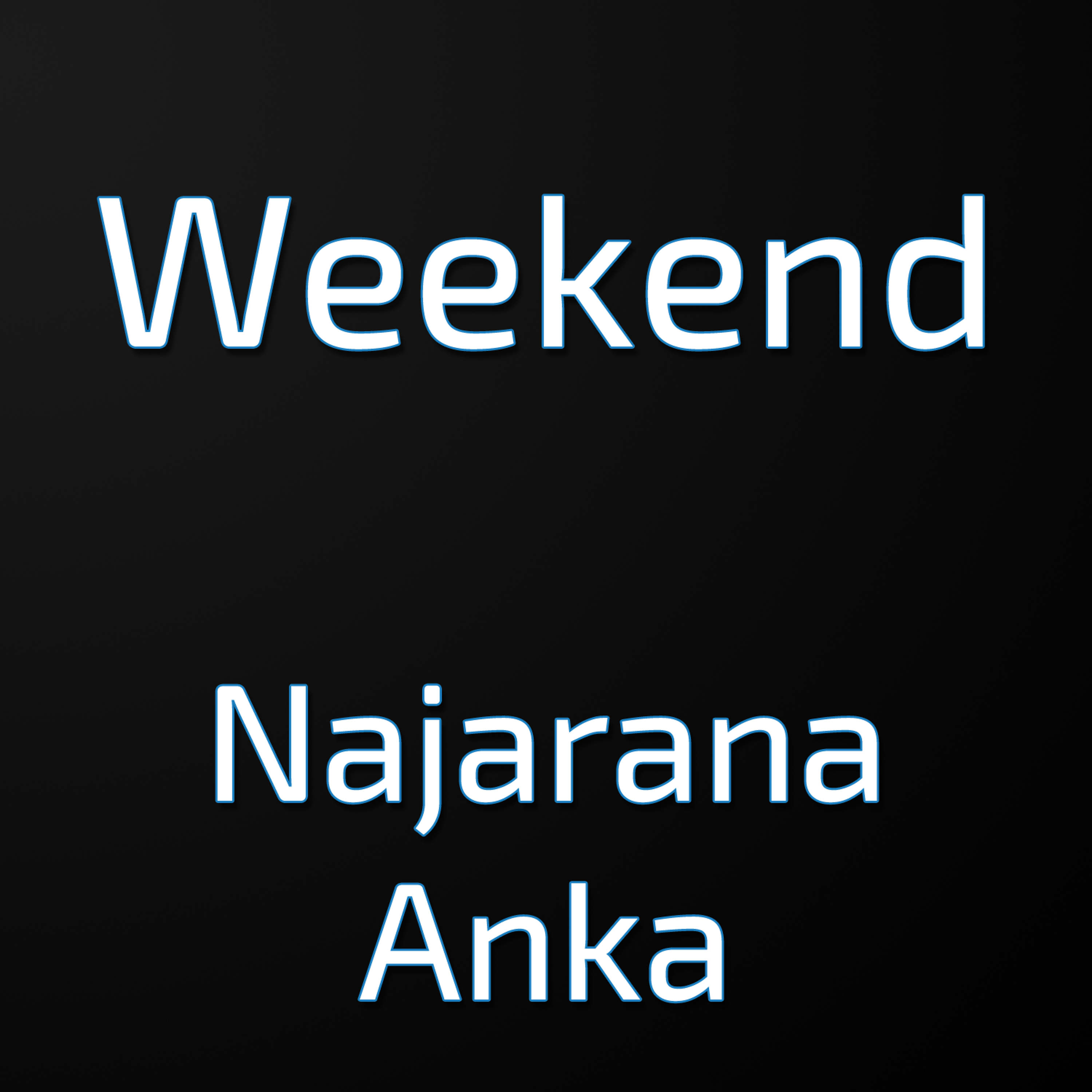 Weekend - Najarana Anka
