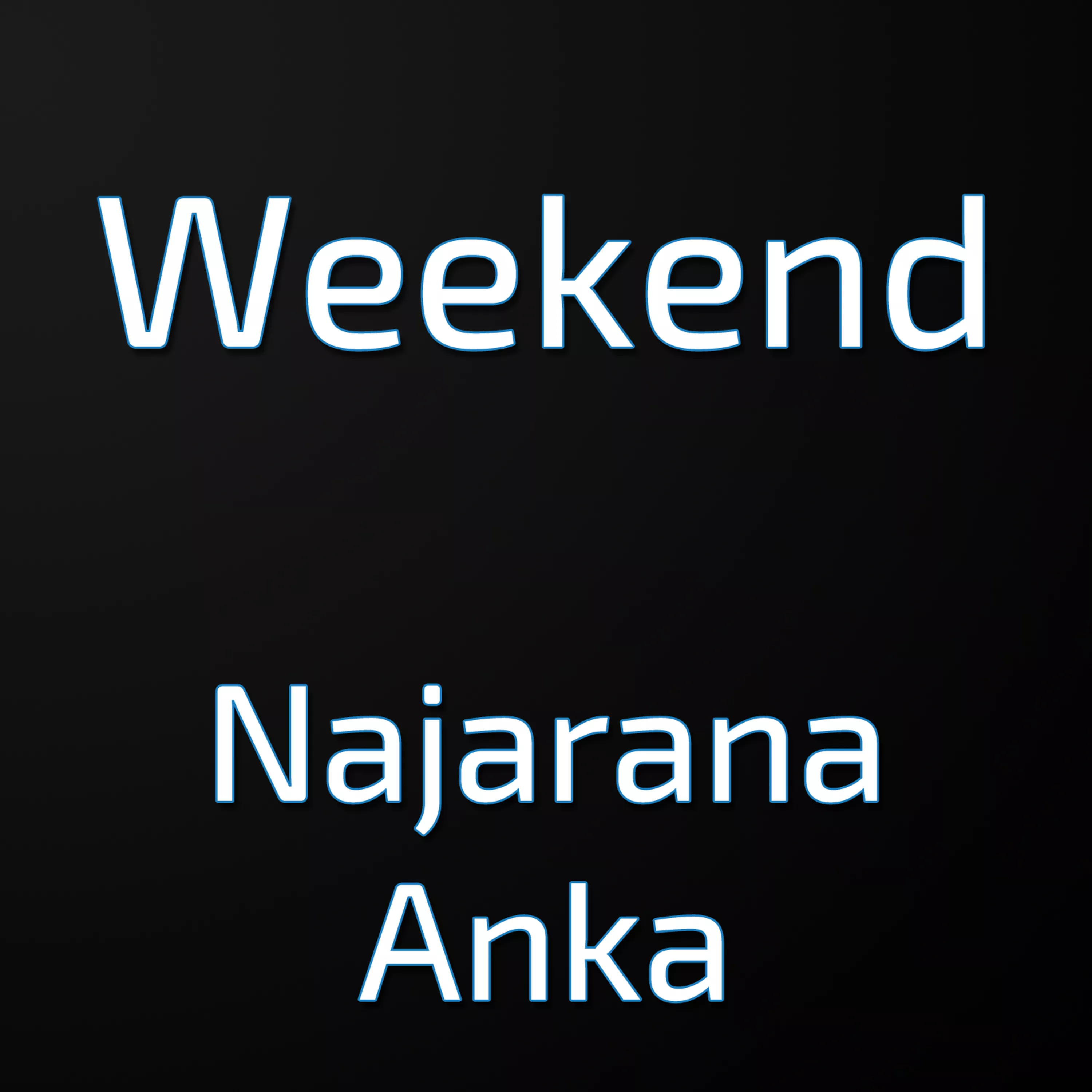 Weekend - Najarana Anka