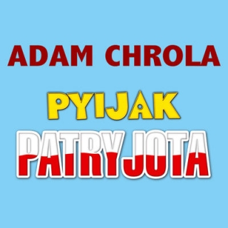 Adam Chrola - Pijak Patriota
