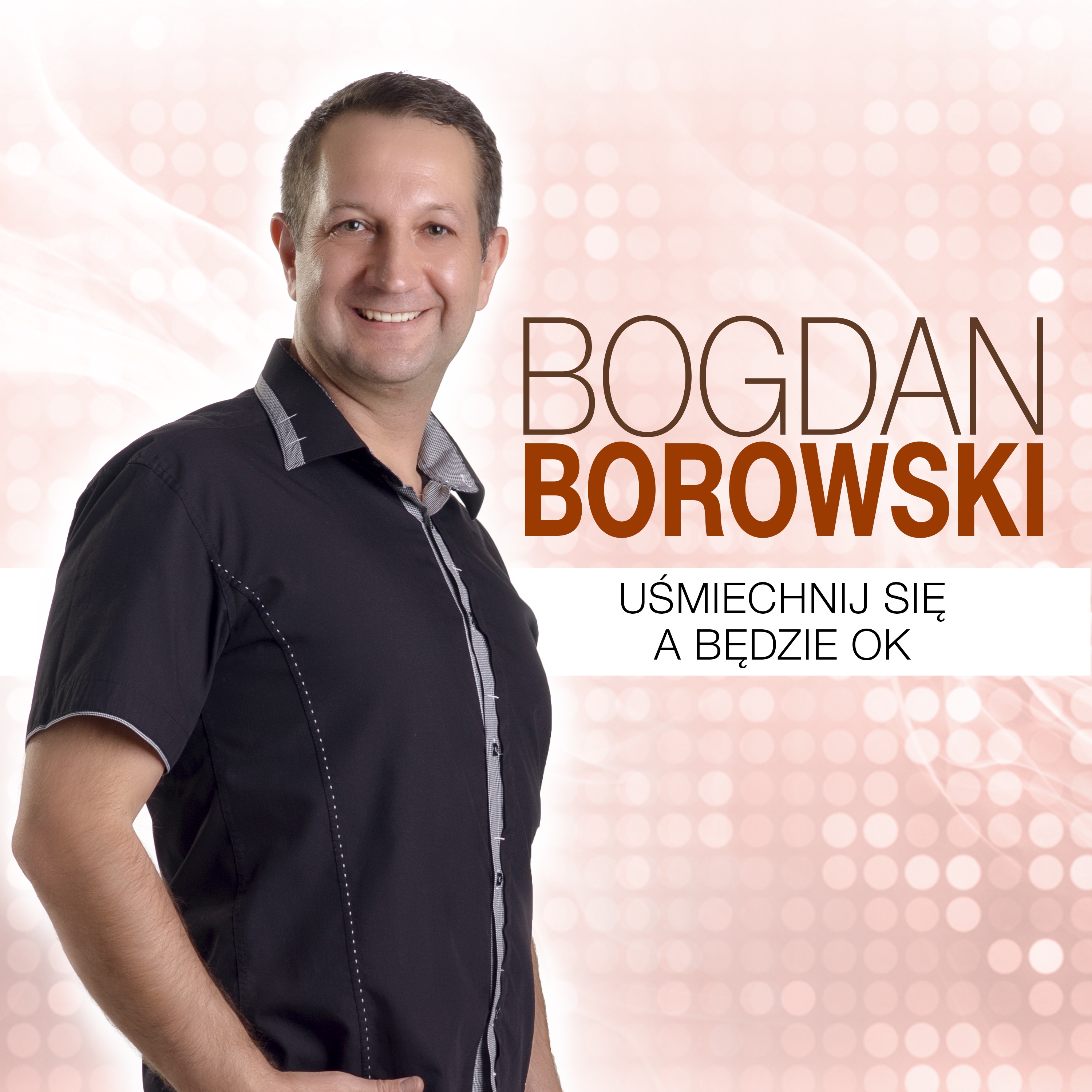 Bogdan Borowski - Uśmiechnij Się a Będzie OK